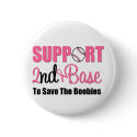 Breast Cancer Support 2nd Base buttons by cancerapparel Breast Cancer Support 2nd Base buttons