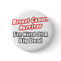 Breast Cancer Survivor...Big Deal Pins