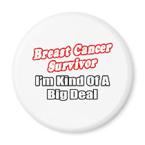 Breast Cancer Survivor...Big Deal Magnet