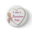 Breast Cancer Survivor Too buttons