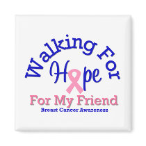 Breast Cancer Walking For Hope For My Friend magnets