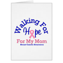 Breast Cancer Walking For Hope For My Mom cards by shopforawareness Breast Cancer Walking For Hope For My Mom cards