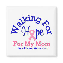Breast Cancer Walking For Hope For My Mom magnets