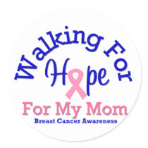 Breast Cancer Walking For Hope For My Mom stickers by shopforawareness Breast Cancer Walking For Hope For My Mom stickers