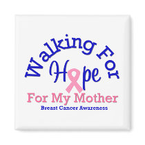 Breast Cancer Walking For Hope For My Mother magnets
