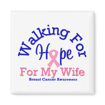 Breast Cancer Walking For Hope For My Wife magnets