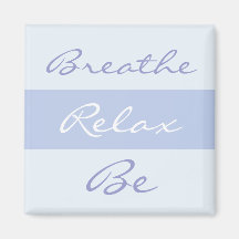 Breathe, Relax, Be slogan Magnets