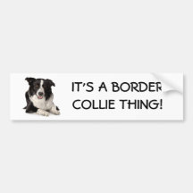 Breed-Border-Collie, IT'S A BORDER COLLIE THING! Bumper Stickers