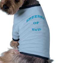 Breeder of Evil Pet Shirt