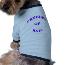 Breeder of Evil Doggie T Shirt