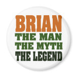 Brian - the Man, the Myth, the Legend magnets