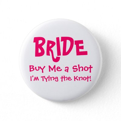 BRIDE, Buy Me a Shot, I&#39;m Tying the Knot! Pinback Button