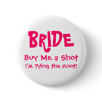 BRIDE, Buy Me a Shot, I'm Tying the Knot! buttons by kerryparker8580 BRIDE, Buy Me a Shot, I'm Tying the Knot! buttons