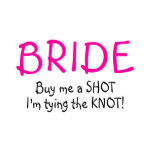 Bride (Buy Me A Shot Im Tying The Knot) t-shirts