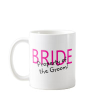 Bride (Property Of The Groom) mugs by TeeZazzle Bride (Property Of The Groom) mugs