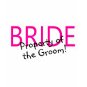 Bride Property Of The Groom t-shirts