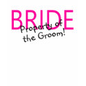 Bride (Property Of The Groom) shirt