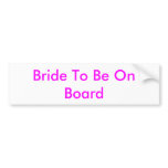 Bride To Be On Board Bumper Stickers