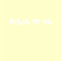 Bride To Be t-shirts