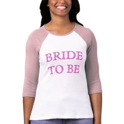 BRIDE TO BE t-shirts