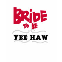 Bride to Be Yee Haw t-shirts