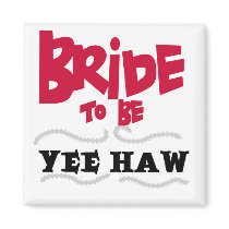 Bride to Be YeeHaw T-shirts and Gifts Magnet