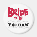 Bride to Be YeeHaw T-shirts and Gifts Refrigerator Magnets