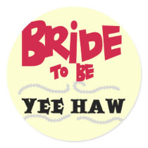 Bride to Be YeeHaw T-shirts and Gifts Round Stickers