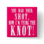 Bride to Be You Had Your Shot Pin