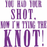 Bride to Be You Had Your Shot T-shirts