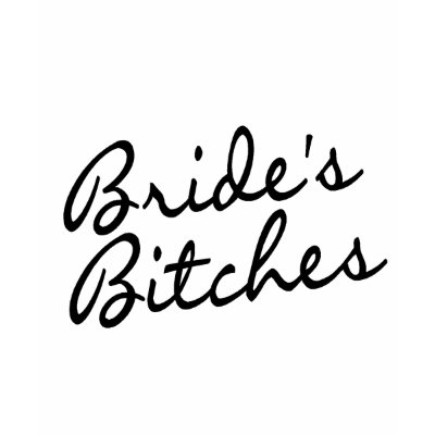 Brides Bitches (Blk) T-shirt by TeeZazzle