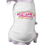 Bride's Mom T-shirts and Gifts Doggie T Shirt