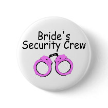 Brides Security Crew (Pink Cuffs) buttons by TeeZazzle Brides Security Crew (Pink Cuffs) buttons
