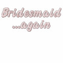 Bridesmaid Again Embroidered Shirt embroidered shirts