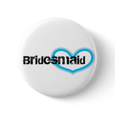 Bridesmaid buttons