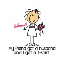 Bridesmaid I Got A T-Shirt (Friend)