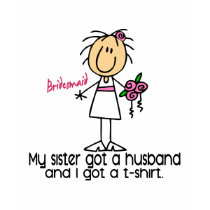 Bridesmaid Stick Figure I Got A T-Shirt (Sister)