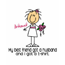 Bridesmaid Stick Figure I Got TShirt (Best Friend)