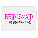 Bridesmaid The Beautiful One Greeting Cards Bridesmaid The Beautiful One Greeting Cards