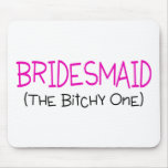 Bridesmaid The Bitchy One Mousepad