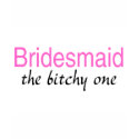 Bridesmaid (The Bitchy One) shirt