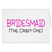 Bridesmaid The Crazy One Cards