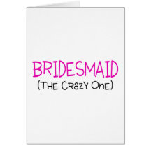 Bridesmaid The Crazy One Cards