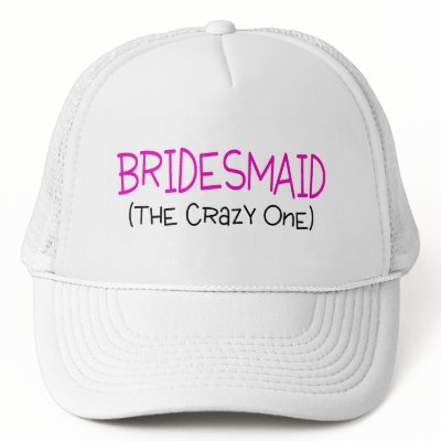 Bridesmaid The Crazy One Hat