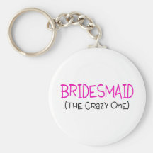 Bridesmaid The Crazy One Key Chain