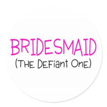 Bridesmaid The Defiant One Round Stickers