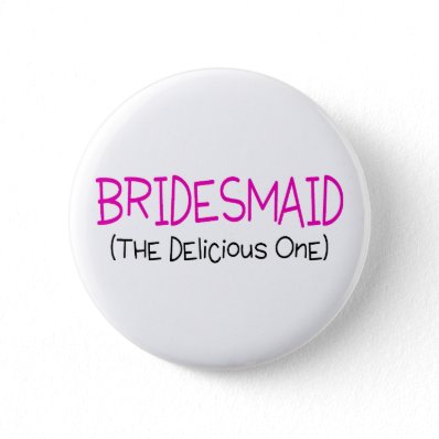 Bridesmaid The Delicious One Pin