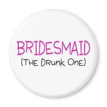 Bridesmaid The Drunk One Refrigerator Magnet