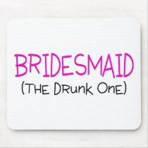 Bridesmaid The Drunk One Mouse Pad