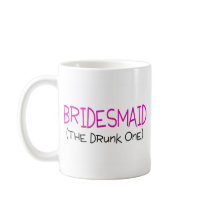 Bridesmaid The Drunk One Mug